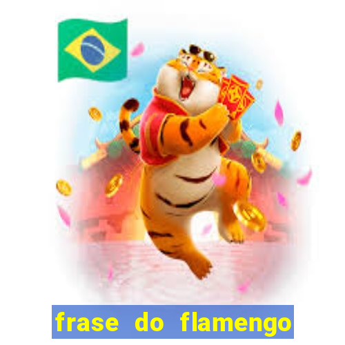 frase do flamengo para foto