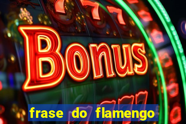 frase do flamengo para foto