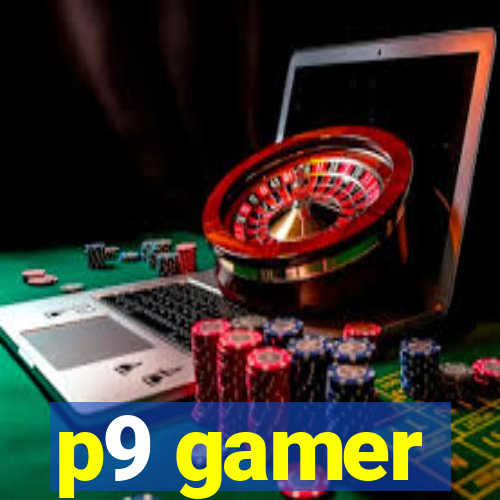 p9 gamer