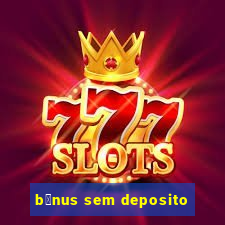 b么nus sem deposito