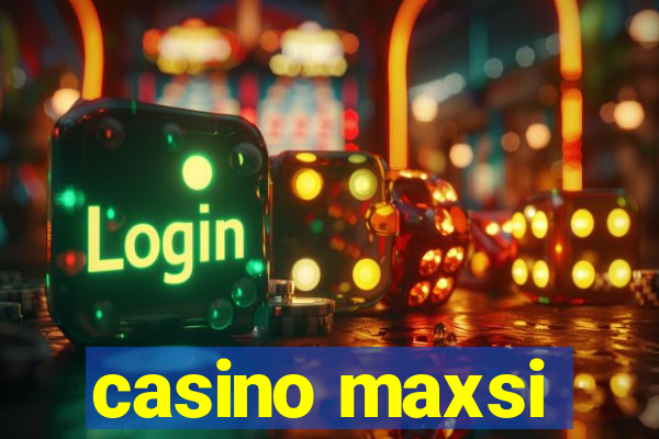 casino maxsi