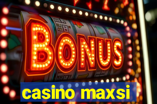 casino maxsi