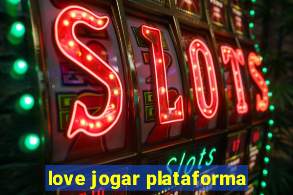 love jogar plataforma