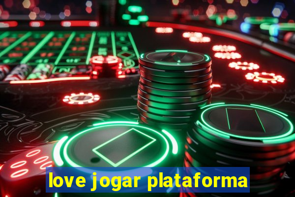 love jogar plataforma