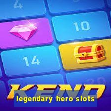 legendary hero slots