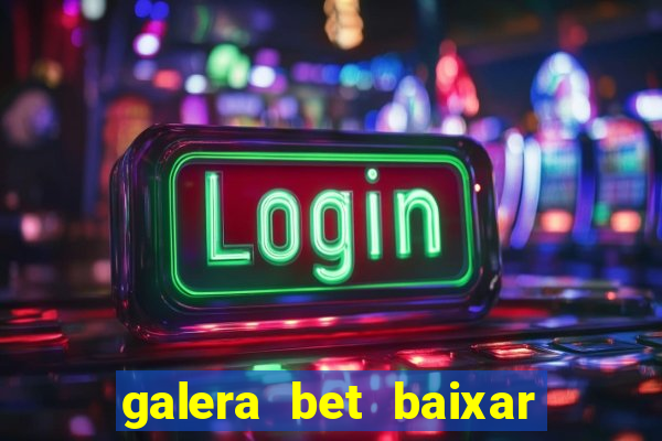 galera bet baixar apk download