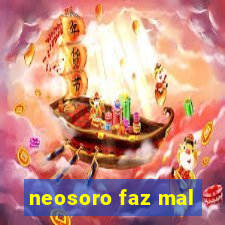 neosoro faz mal