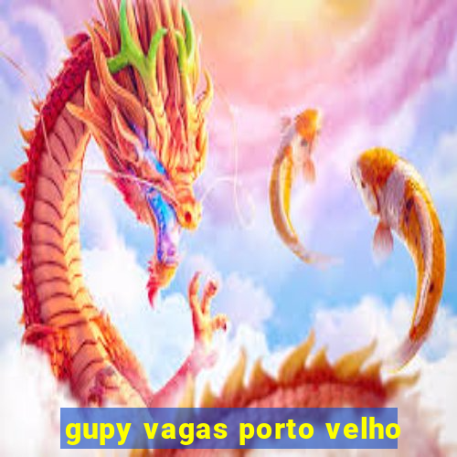 gupy vagas porto velho