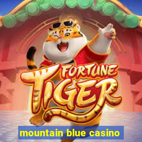 mountain blue casino