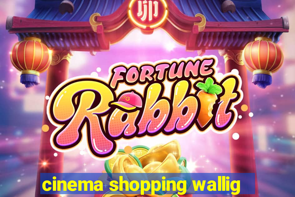 cinema shopping wallig