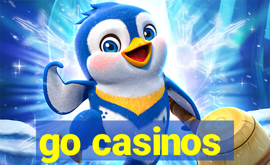 go casinos