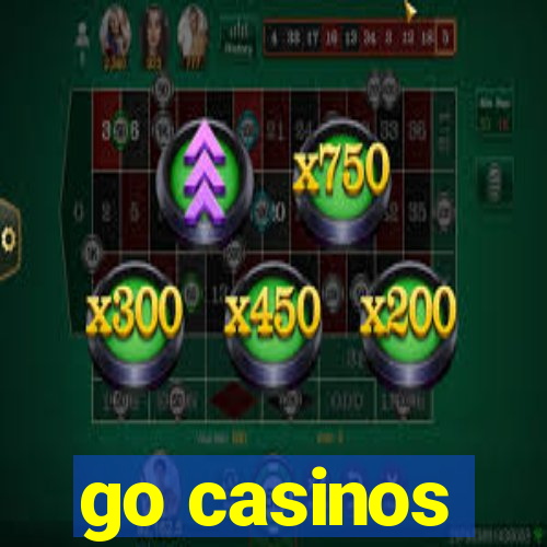 go casinos