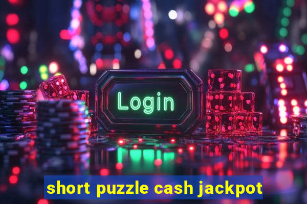 short puzzle cash jackpot