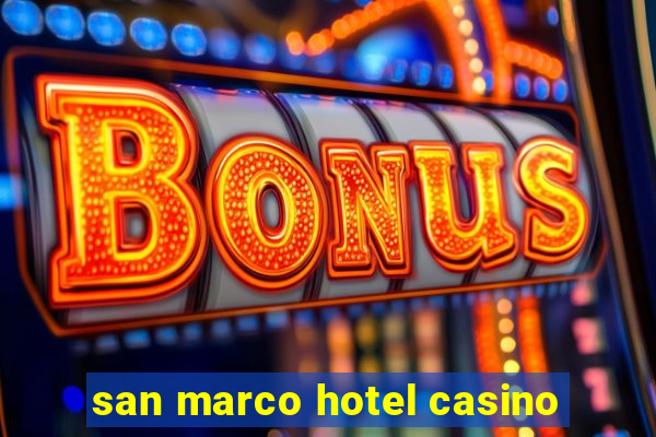 san marco hotel casino