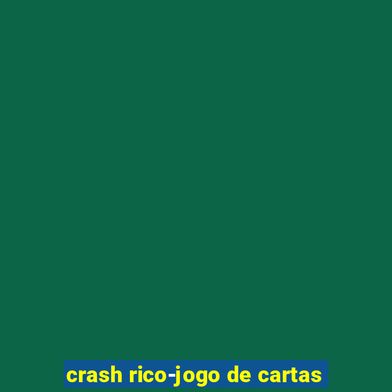 crash rico-jogo de cartas