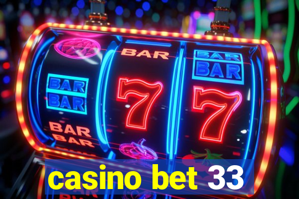 casino bet 33