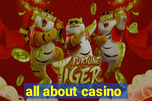 all about casino