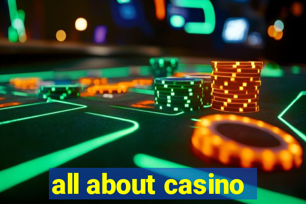 all about casino