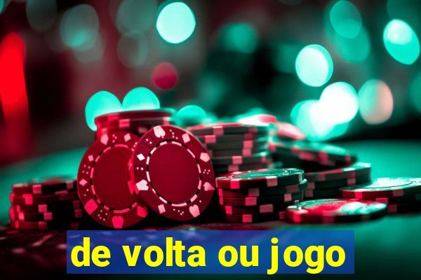 de volta ou jogo