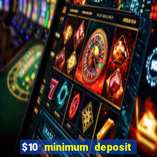 $10 minimum deposit online casinos