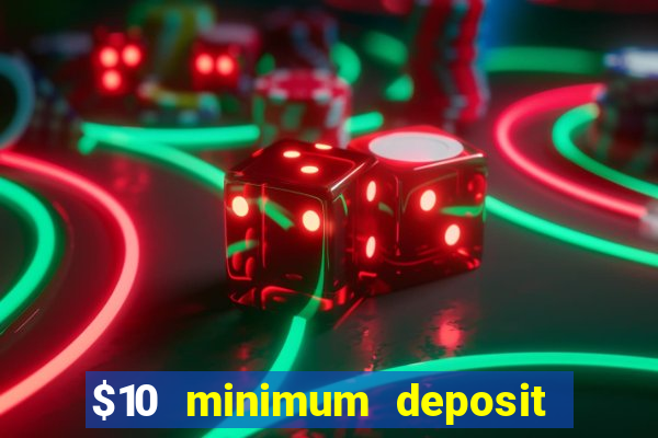 $10 minimum deposit online casinos