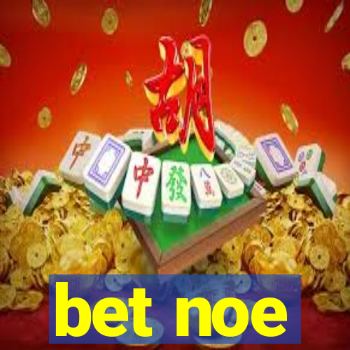 bet noe