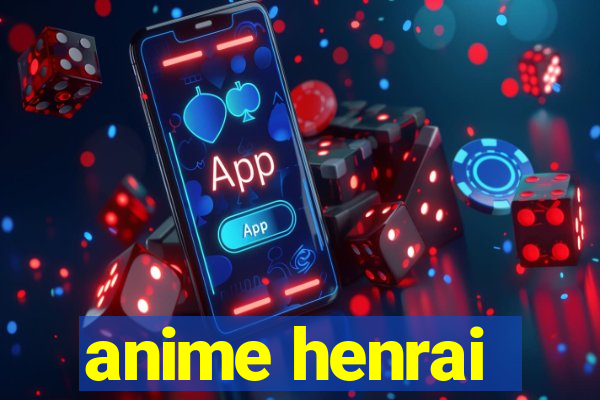 anime henrai