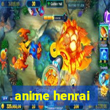 anime henrai