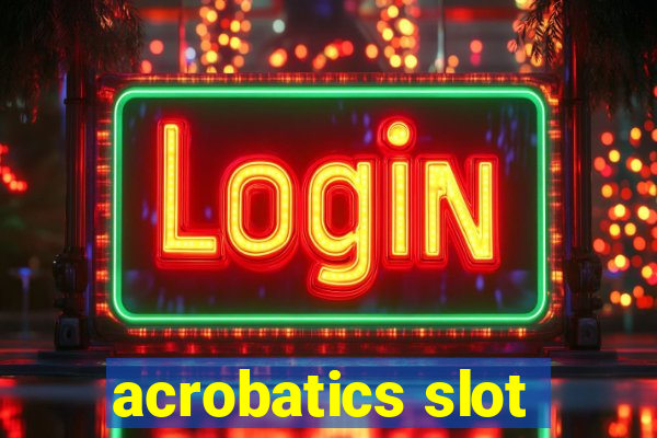 acrobatics slot