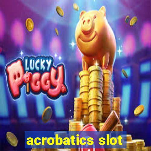 acrobatics slot