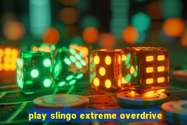 play slingo extreme overdrive