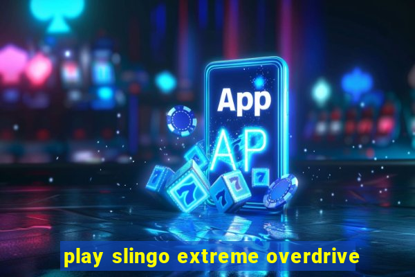 play slingo extreme overdrive