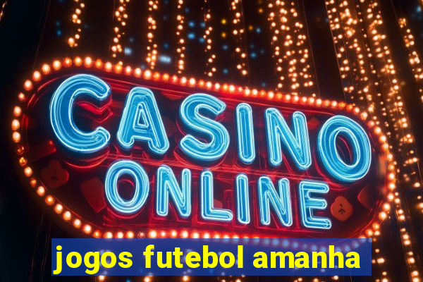 jogos futebol amanha