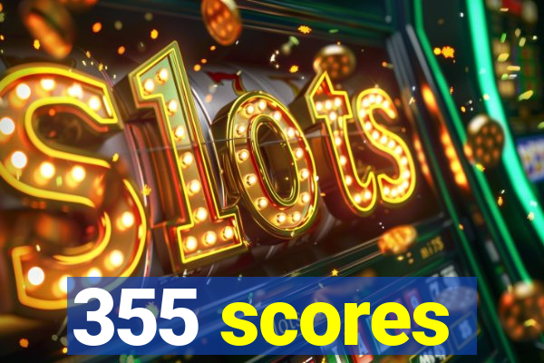 355 scores