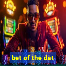 bet of the dat