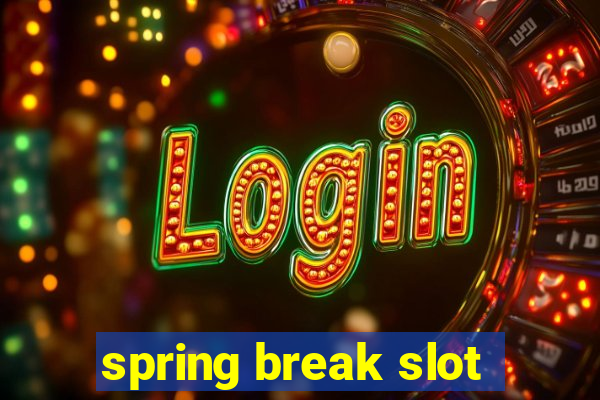 spring break slot