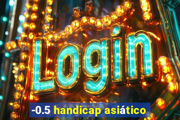 -0.5 handicap asiático