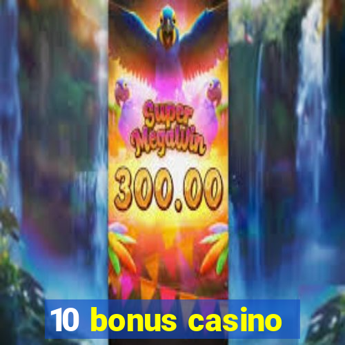 10 bonus casino