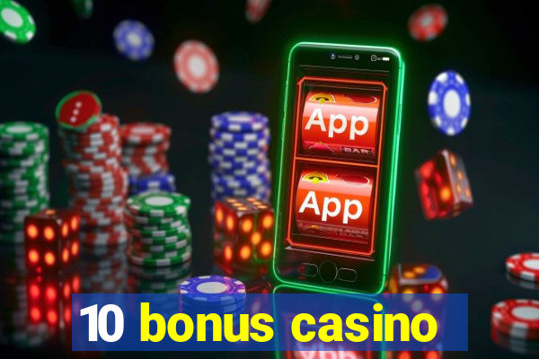 10 bonus casino