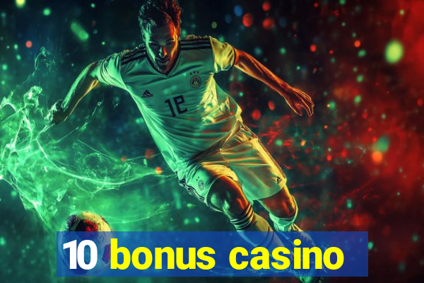 10 bonus casino