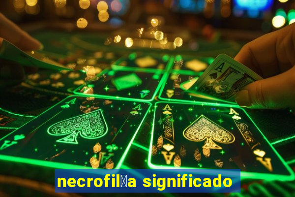 necrofil铆a significado