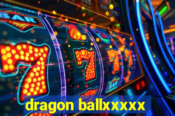 dragon ballxxxxx