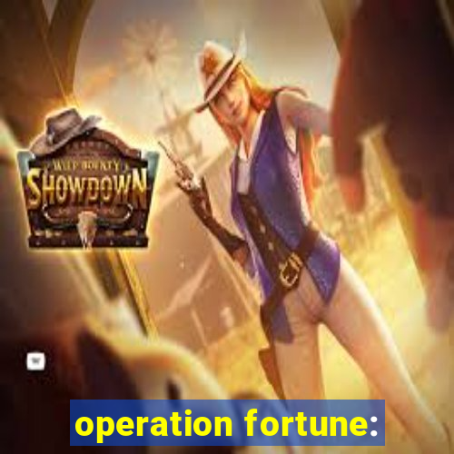 operation fortune: