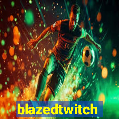 blazedtwitch