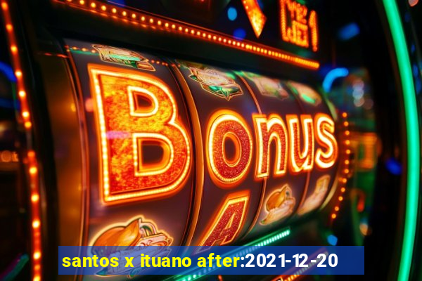 santos x ituano after:2021-12-20