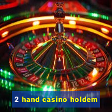 2 hand casino holdem