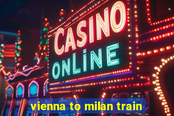 vienna to milan train