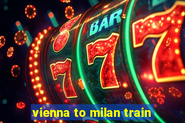 vienna to milan train