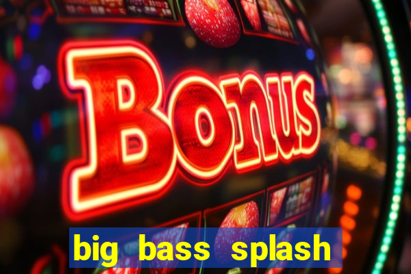 big bass splash demo slot