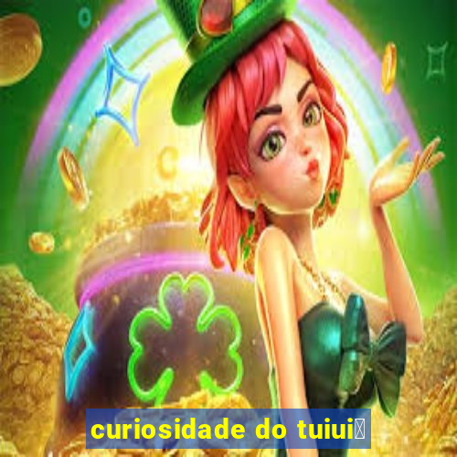 curiosidade do tuiui煤